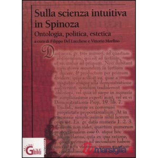 Sulla scienza intuitiva in Spinoza. Ontologia, politica, estetica