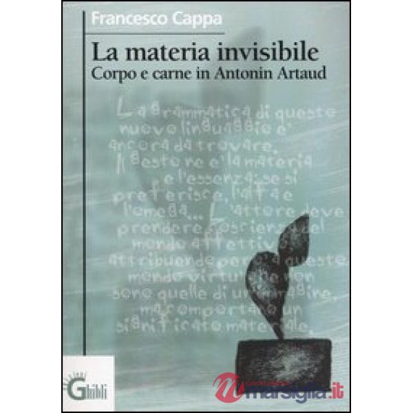 Materia invisibile. Corpo e carne in Antonin Artaud (La)