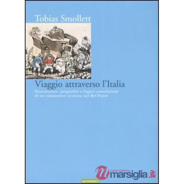 Viaggio attraverso l'Italia. Disavventure, pregiudizi e fugaci consolazioni di u