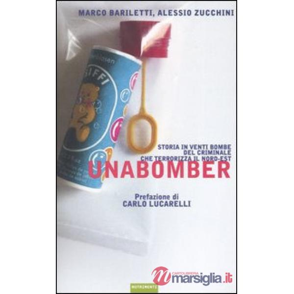 Unabomber. Storia in venti bombe del criminale che terrorizza il Nord-Est