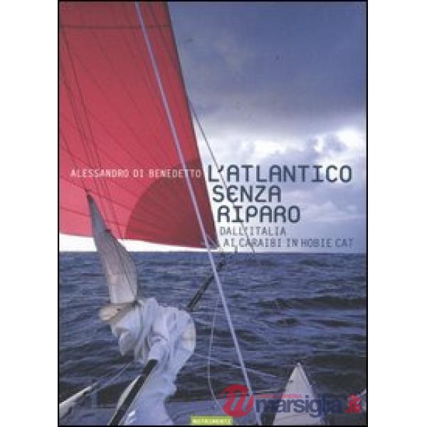 Atlantico senza riparo. Dall'Italia ai Caraibi in Hobie Cat (L')