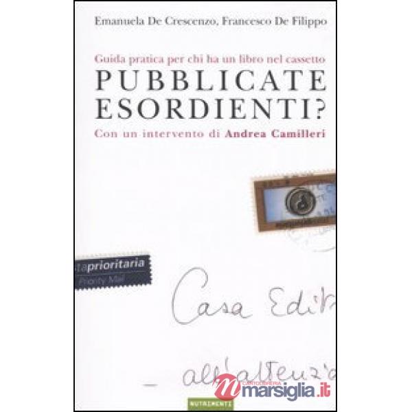 Pubblicate esordienti? Guida pratica per chi ha un libro nel cassetto