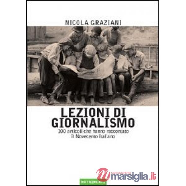 Lezioni di giornalismo. 100 articoli che hanno raccontato il Novecento italiano
