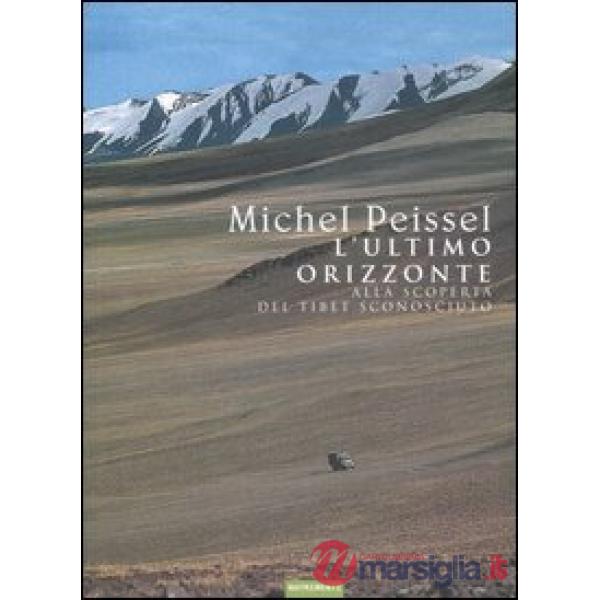 Ultimo orizzonte. Alla scoperta del Tibet sconosciuto (L')
