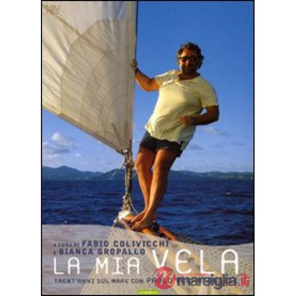 Mia vela. Trent'anni sul mare con Paolo Venanzangeli. Ediz. illustrata (La)