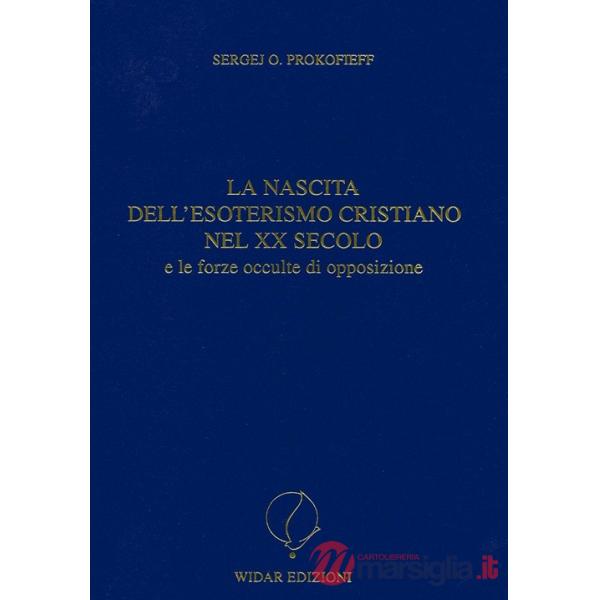 Nascita dell'esoterismo cristiano nel XX secolo e le forze occulte di opposizione (La)