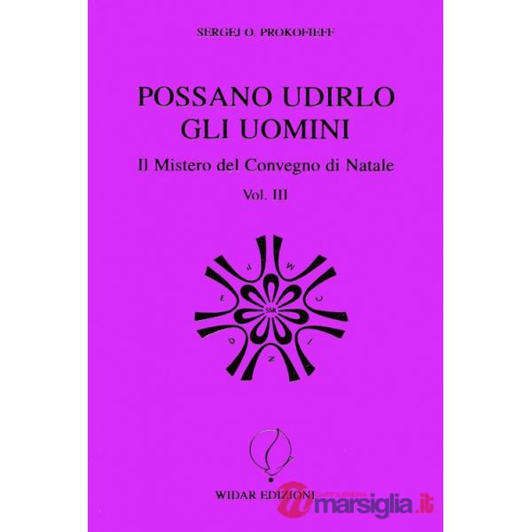 Possano udirlo gli uomini. Il mistero del Convegno di Natale. Vol. 3