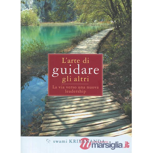 Arte di guidare gli altri. La via verso una nuova leadership (L')