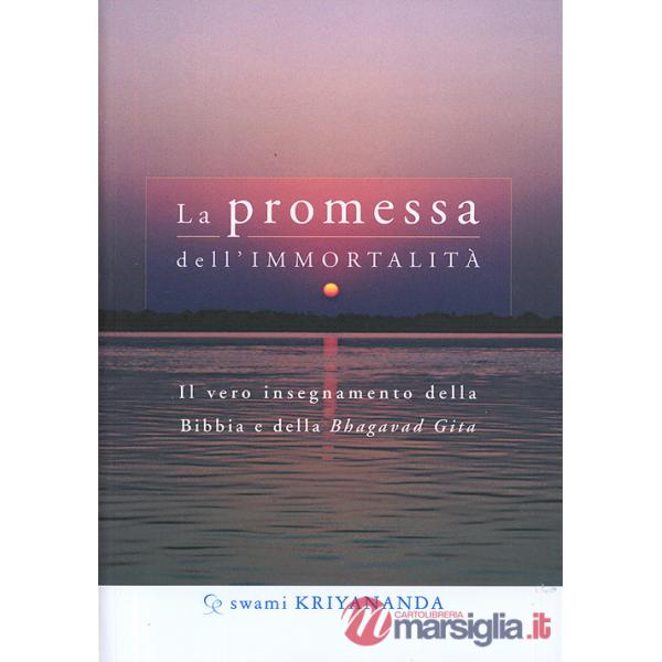 Promessa dell'immortalità. Il vero insegnamento della Bibbia e della Bhagavad Gita (La)