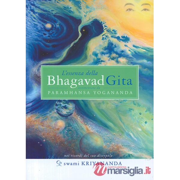 Essenza della Bhagavad Gita. Commentata da Paramhansa Yogananda (L')