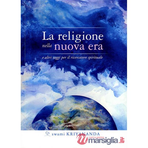 Religione nella nuova era. E altri saggi per il ricercatore spirituale (La)