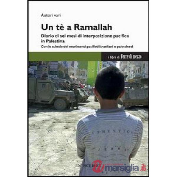 Tè a Ramallah. Diario di sei mesi di interposizione pacifica in Palestina (Un)