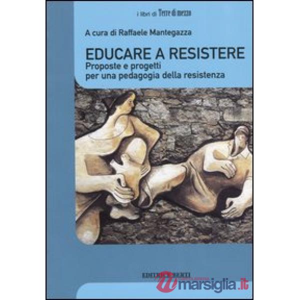 Educare a resistere. Proposte e progetti per una pedagogia della resistenza