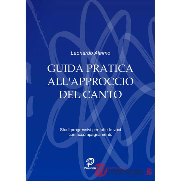 Guida pratica all'approccio del canto. Studi progressivi per tutte le voci con accompagnamento