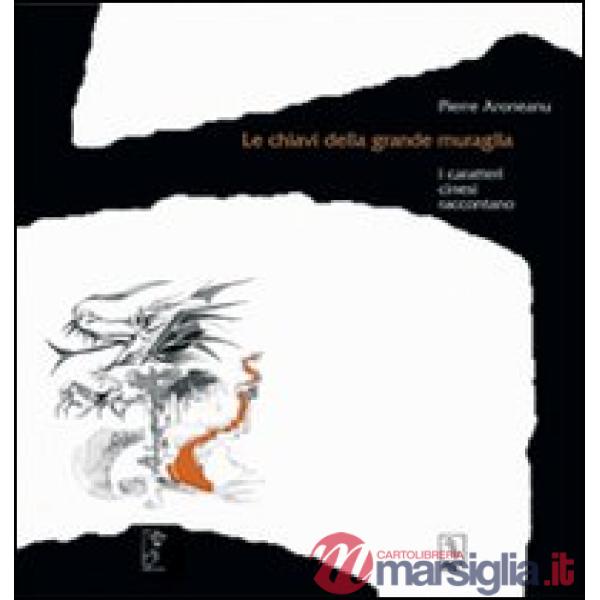 Chiavi della grande muraglia. I caratteri cinesi raccontano (Le)