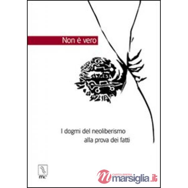 Non è vero. I dogmi del neoliberismo alla prova dei fatti