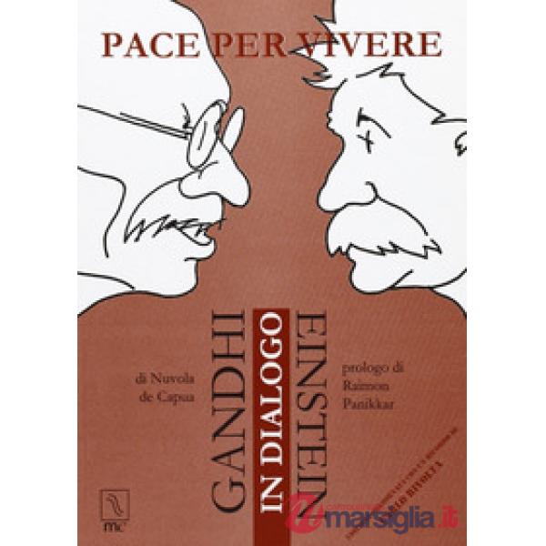 Pace per vivere. Gandhi Einstein in dialogo