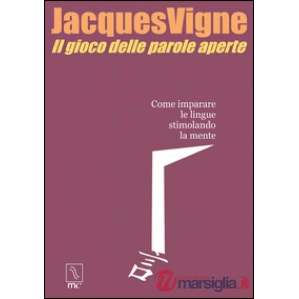 Gioco delle parole aperte. Come imparare le lingue stimolando la mente (Il)