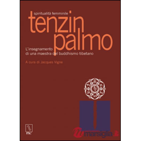 Tenzin Palmo. Spiritualità femminile. L'insegnamento di una maestra del buddhismo tibetano