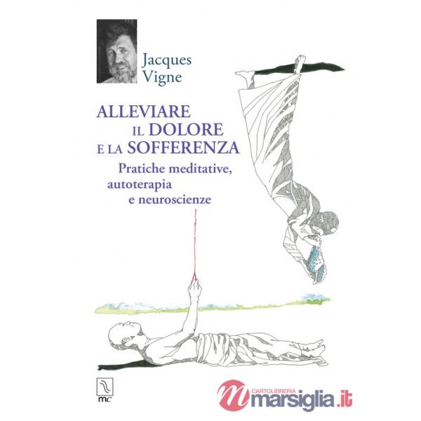 Alleviare il dolore e la sofferenza. Pratiche meditative, autoterapia e neuroscienze