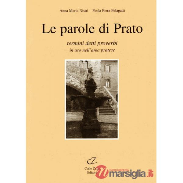 Parole di Prato. Termini, detti, proverbi in uso nell'area pratese (Le)