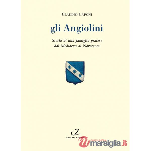 Angiolini. Storia di una famiglia pratese dal Medioevo al Novecento (Gli)