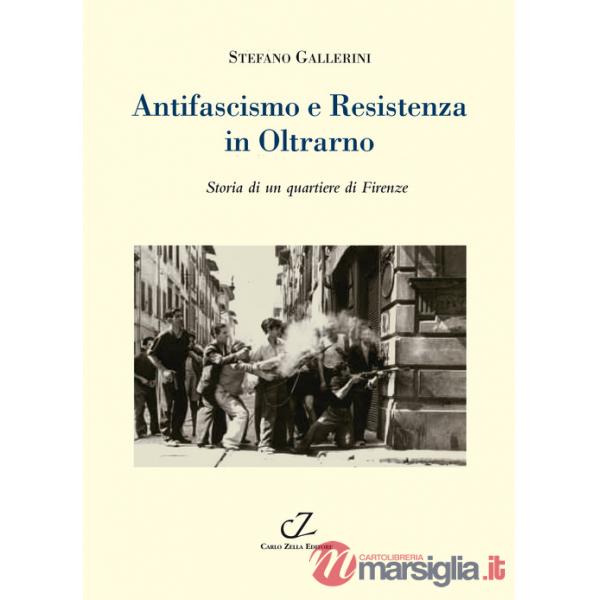 Antifascismo e Resistenza in Oltrarno. Storia di un quartiere di Firenze