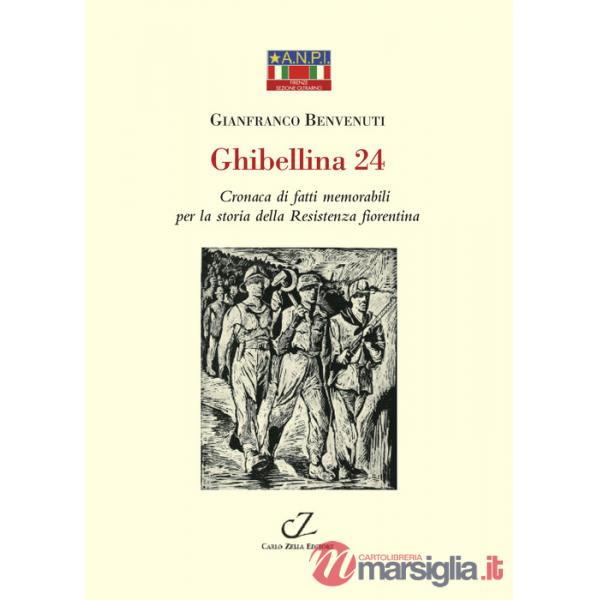 Ghibellina 24. Cronaca di fatti memorabili per la storia della Resistenza fiorentina
