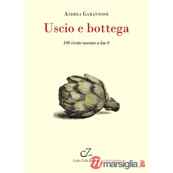 Uscio e bottega. 100 ricette toscane a Km 0