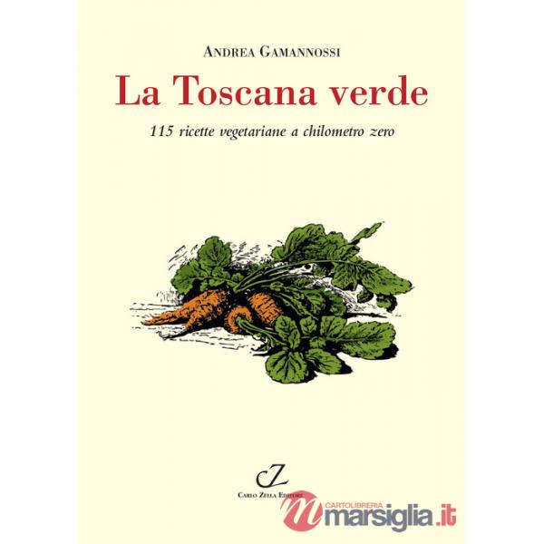 Toscana verde. 115 ricette vegetariane a chilometro zero (La)