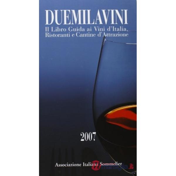 Duemilavini 2007. Il libro guida ai vini d'Italia, ristoranti e cantine d'attrazione