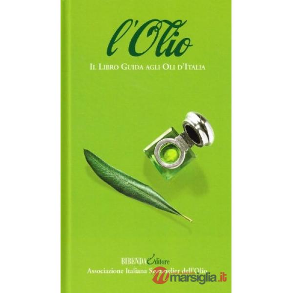Olio. Il libro guida agli oli d'Italia (L')