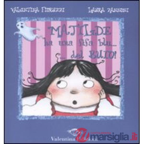 Matilde ha una fifa blu... del buio. Ediz. illustrata