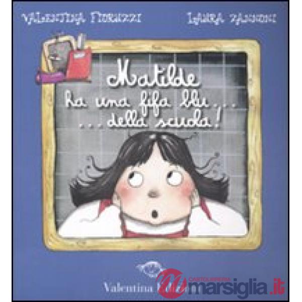 Matilde ha una fifa blu... della scuola. Ediz. illustrata