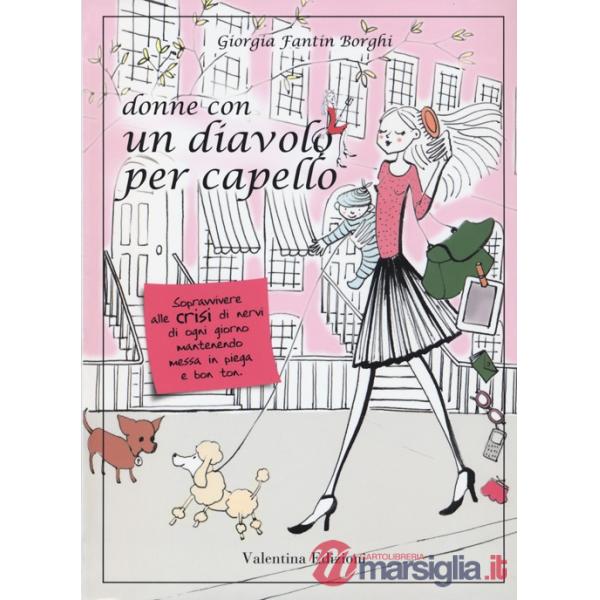Donne con un diavolo per capello. Sopravvivere alle crisi di nervi di ogni giorno mantenendo messa in piega e bon ton