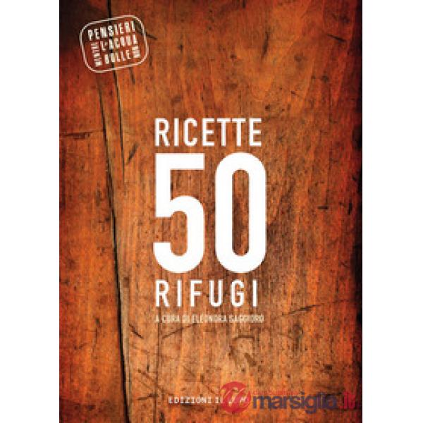 Ricette 50 rifugi. Pensieri mentre l'acqua non bolle