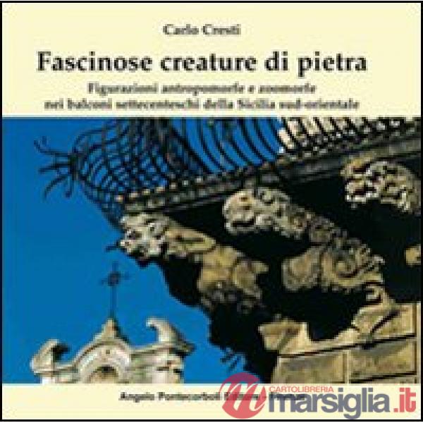 Fascinose creature di pietra. Figurazioni antropomorfe e zoomorfe nei balconi settecenteschi della Sicilia sud-orientale