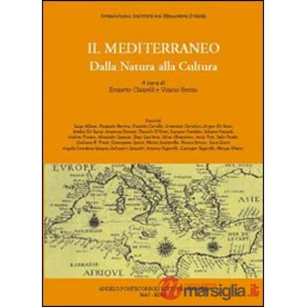 Mediterraneo. Dalla natura alla cultura. Ediz. illustrata (Il)