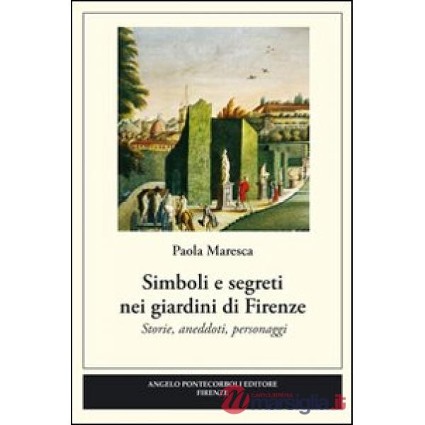 Simboli e segreti nei giardini di Firenze. Ediz. illustrata