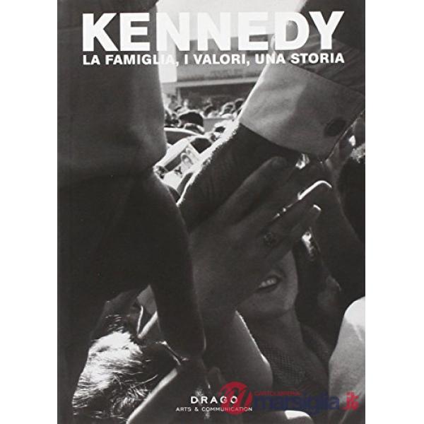 Kennedy. La famiglia, i valori, una storia