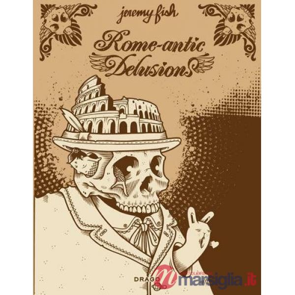Rome-antic delusion. Ediz. illustrata