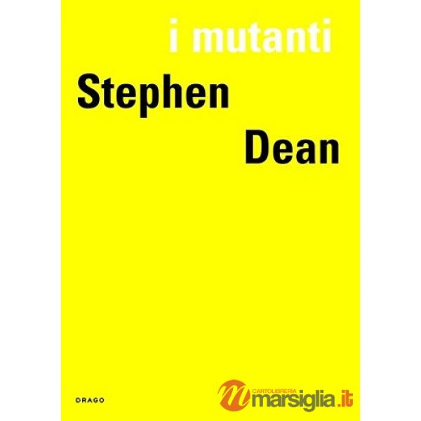 Stephen Dean. I mutanti. Ediz. illustrata