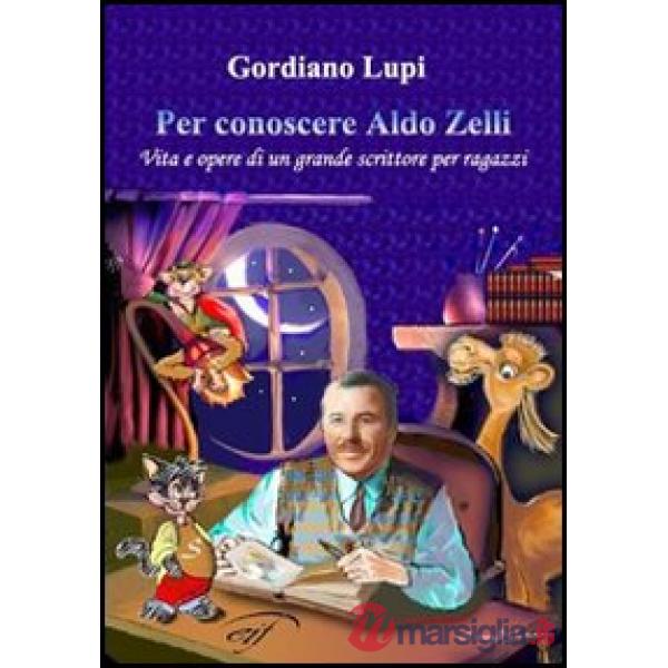 Per conoscere Aldo Zelli. Vita e opere di un grande scrittore per ragazzi