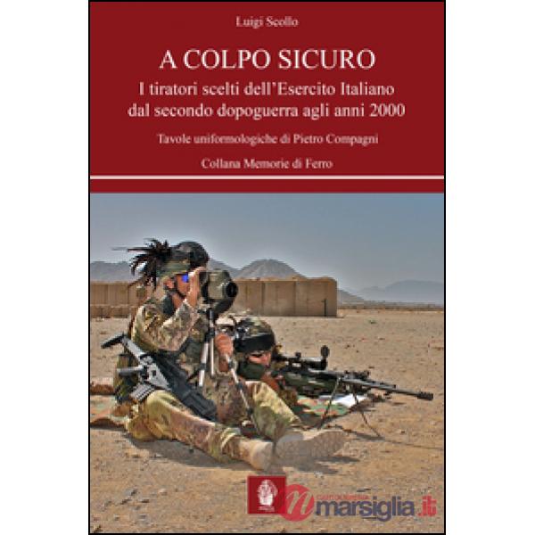 A colpo sicuro. I tiratori scelti dell'Esercito italiano dal secondo dopoguerra agli anni 2000