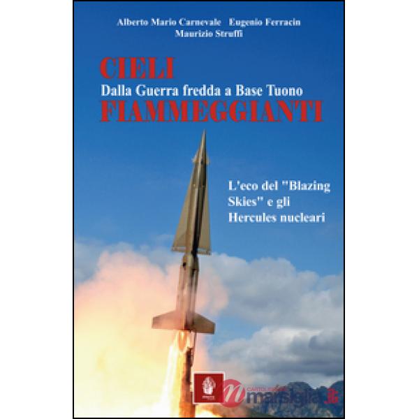 Cieli fiammeggianti. Dalla guerra fredda a Base Tuono. L'eco del «Blazing Skies» e gli Hercules nucleari