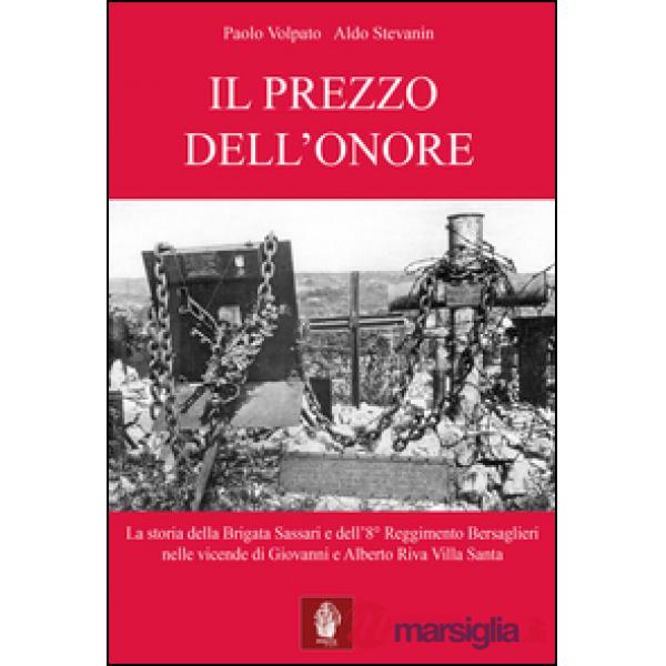 Prezzo dell'onore. La storia della Brigata Sassari e dell'8° Reggimento Bersaglieri nelle vicende di Giovanni e Alberto Riva Vil