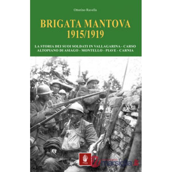 Brigata Mantova 1915/1919. La storia dei suoi soldati in Vallagarina, Carso, Altopiano di Asiago, Montello, Piave, Carnia