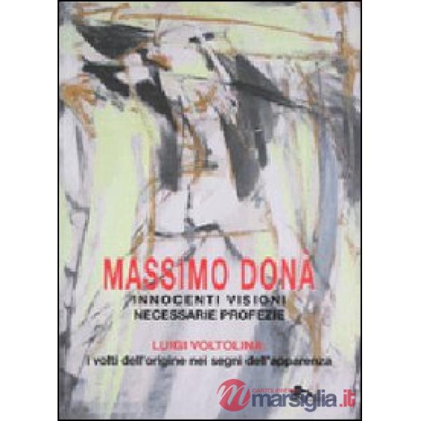 Innocenti visioni necessarie profezie. Luigi Voltolina: i volti dell'origine nei segni dell'apparenza. Ediz. illustrata