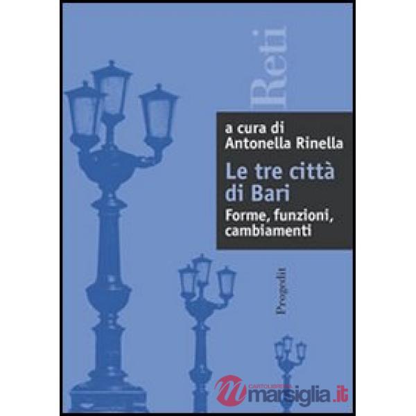 Tre città di Bari: forme, relazioni, cambiamenti (Le)