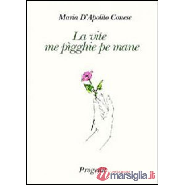 Vite me pìgghie pe mane (La vita mi prende per mano) (La)